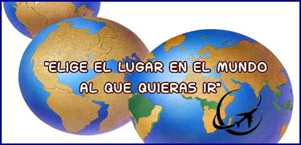 Elige el Lugar en el Mundo que quieras ir…